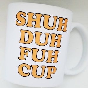 Mug fait main Shuh Duh Fuh Cup - Shut The F*ck Up Coffee Cup - Mug fait main