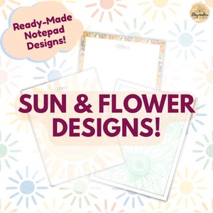 May include: Three rectangular notepads featuring sun and flower designs. The text reads Ready-Made Notepad Designs! and SUN & FLOWER DESIGNS!. One notepad has a floral border, another a large sun graphic, and the third a green sunflower illustration.