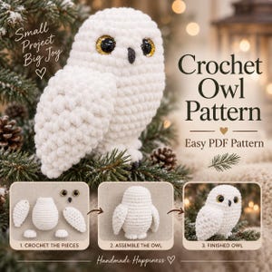 Op de afbeelding: Een haakpatroon voor een witte uil met een afgewerkte pluche uil met grote goudkleurige en zwarte ogen. De afbeelding bevat de tekst: Small Project Big Joy, Crochet Owl Pattern, Easy PDF Pattern, 1. Crochet the pieces, 2. Assemble the owl, 3. Finished owl, Handmade Happiness.