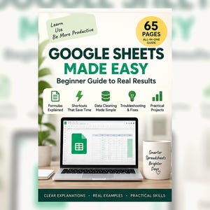 May include: A guide titled Google Sheets Made Easy: Beginner Guide to Real Results, featuring 65 pages, icons for formulas, shortcuts, data cleaning, troubleshooting, and projects. A laptop displays a spreadsheet, and a mug reads Smarter Spreadsheets Brighter Days.