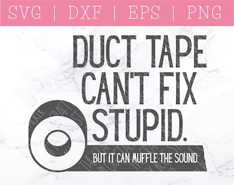 Duct Tape Can't Fix Stupid SVG - Funny Sayings SVG - Sarcasm SVG - Humor Svg - Mens Shirt Svg - Cricut - Silhouette - Sublimation Graphics