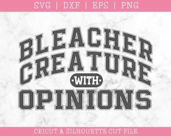 Bleacher Creature with Opinions SVG DXF PNG: Funny Sports Saying (Digital Download)