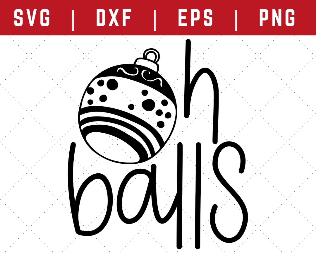 Oh Kugeln SVG Lustige Sprüche SVG SVGDateien für Cricut Weihnachten