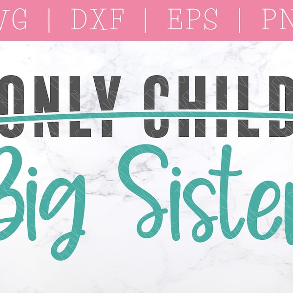 Big Sister SVG - Only Child SVG - SVG Files for Cricut - Pregnancy Announcement - New Baby Svg - Family Svg - Funny Svg - Big Sister Gift