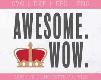 Awesome Wow SVG - Hamilton SVG - Musical SVG - Broadway Svg - King George Svg - Saying Svg - Cricut - Silhouette - Instant Download