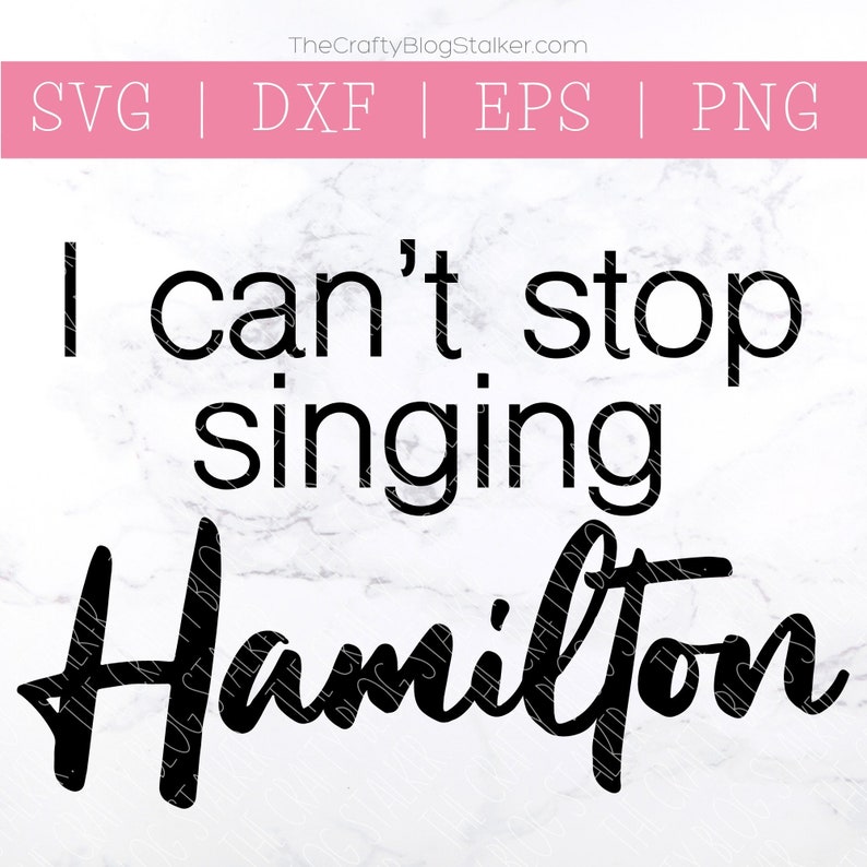 Download I Can't Stop Singing Hamilton SVG Hamilton Musical SVG | Etsy