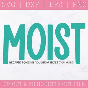Moist SVG DXF PNG: Funny Sassy Saying (Digital Download)