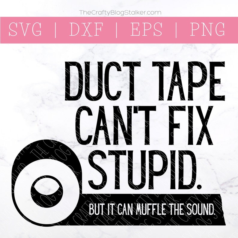 Duct Tape Can't Fix Stupid SVG Funny Sayings SVG | Etsy