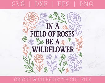 In einem Feld voller Rosen Be A Wildblumen SVG DXF PNG: Inspirierender Spruch (Digitaler Download)