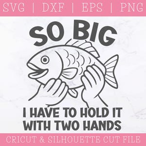 Tan grande que lo sostengo con las dos manos SVG DXF PNG - Citas divertidas de pesca, pescador, diseño divertido, humor para adultos, pesca, calcomanías de vinilo