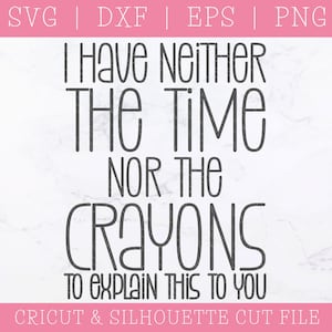 No tengo ni el tiempo ni los crayones para explicarte esto - Frases divertidas SVG - SVG sarcástico - Enseñar Svg - Profesor divertido Svg