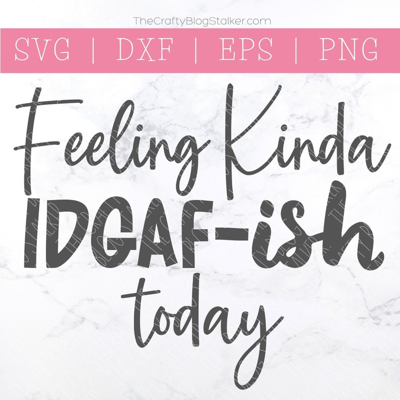 Download Feeling Kinda IDGAF-ish Today IDGAF Svg Funny Sayings Svg ...