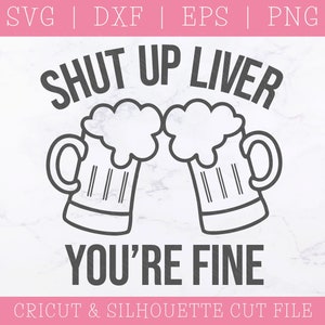 Cállate hígado, estás bien SVG - Cállate SVG - Archivos SVG para Cricut - Cerveza Svg - Taza de cerveza Svg - Alcohol Svg - Refranes divertidos de alcohol