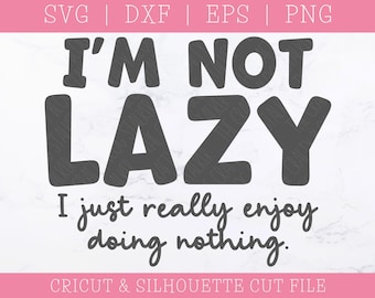 I'm Not Lazy SVG DXF PNG: Funny Saying Cut File (Digital Download)