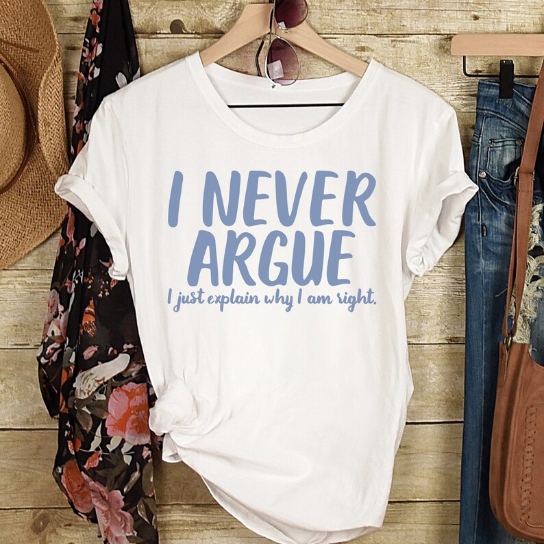 I Never Argue I Just Explain Why I'm Right SVG Funny - Etsy