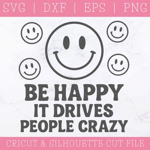 Soyez heureux, cela rend les gens fous SVG DXF PNG - yeux souriants, visage heureux, choisir le bonheur, citation positive, bonnes vibrations, clipart groovy