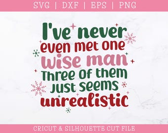 I've Never Even Met One Wise Man SVG: Funny Christmas Cut File (Digital Download)