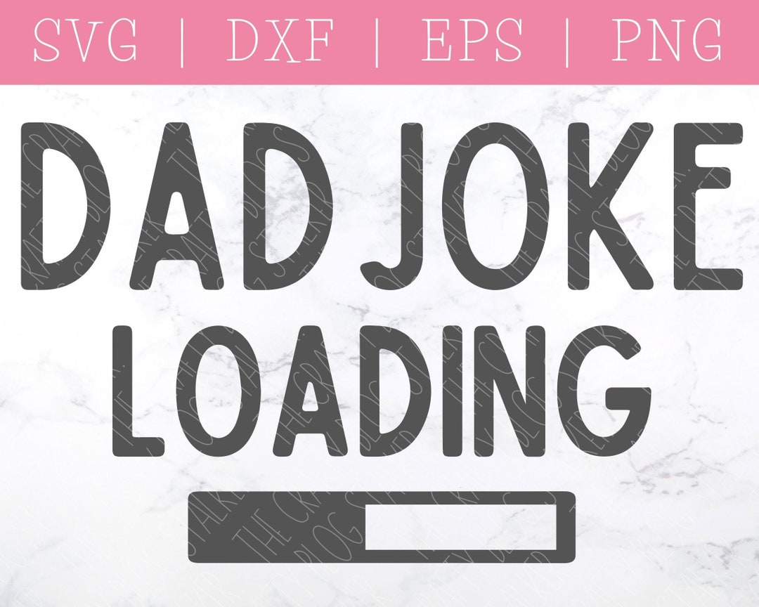 Dad Joke Loading SVG Dad Joke PNG SVG Files for Cricut Dad Joke Svg ...