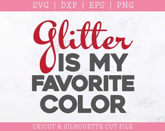 Glitter Is My Favorite Color SVG DXF PNG (Digital Download)