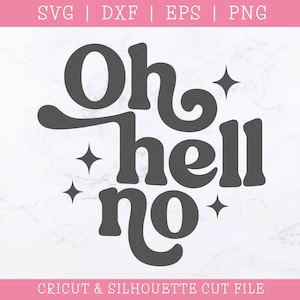 Peut inclure: Un design numérique gris foncé avec l'expression "Oh hell no" dans une police rétro, avec des étoiles. Le design est pour les fichiers de découpe Cricut et Silhouette, avec des indicateurs de type de fichier en haut.
