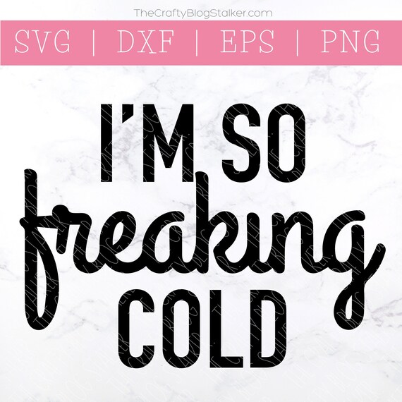 Download I M So Freaking Cold Svg Dxf Png Mom Life Svg Mom Svg Etsy