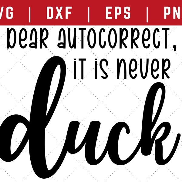 Dear Autocorrect SVG - Fuck SVG - SVG Files for Cricut - Duck Svg - Funny Swearing - Funny Sayings Svg - Funny Shirt - Cell Phone Svg