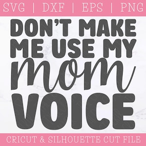 Não me faça usar minha voz de mãe SVG DXF PNG, Mãe, Mãe engraçada, Ditado engraçado, Sarcástico, Sarcasmo, Silhueta, Cricut, Download digital