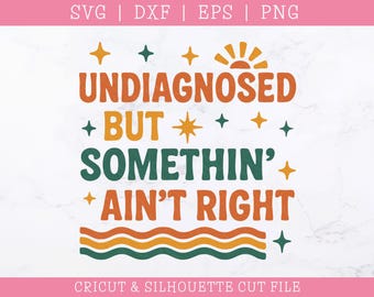 Undiagnosed But Something Aint Right Layered SVG: Funny Saying Cut File (Digital Download)
