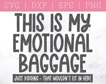 This Is My Emotional Baggage. Just Kidding. That wouldn't Fit in Here SVG DXF PNG - Tote Bag Svg - Bag Quote Svg - funny Sayings Svg