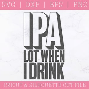 May include: A black and white graphic design with the text "IPA LOT WHEN I DRINK" in a bold, blocky font.