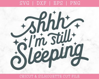Shhh I'm Still Sleeping SVG: Cricut Cut File (Digital Download)
