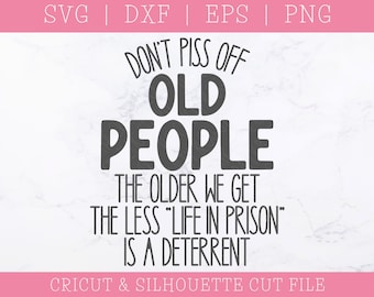 Don't Piss Off Old People SVG DXF PNG: Funny Saying, Cricut, Silhouette (Digital Download)