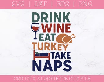 Drink Wine Eat Turkey Take Naps SVG DXF PNG: Thanksgiving Saying (Digital Download)