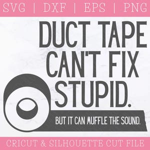 Duct Tape Can&#39;t Fix Stupid SVG - Funny Sayings SVG - Sarcasm SVG - Humor Svg - Mens Shirt Svg - Cricut - Silhouette - Sublimation Graphics