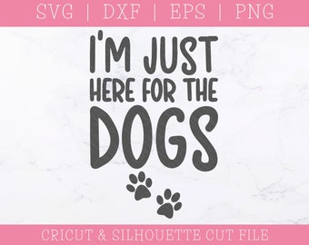 Paw Print SVG - Pet SVG - Puppy Svg - Dog Mom Svg - Dog Paw Svg - Dog Lover Svg - Dog Saying Svg - I'm Just Here For The Dogs SVG