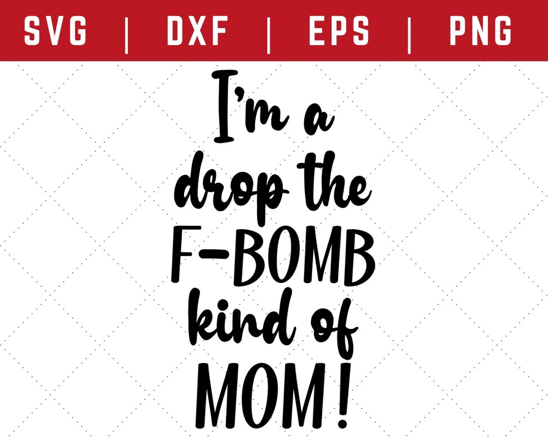 I'm A Drop the F-bomb Kind of Mom Mom Svg Dxf Png Eps Mom - Etsy