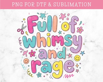 Full of Whimsy and Rage PNG: Full Color Design (Digital Download)