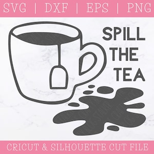 Spill the Tea SVG DXF PNG: Funny Sarcastic Cut File (Digital Download)