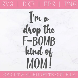 I'm A Drop the F-bomb Kind of Mom Mom Svg Dxf Png Eps, Mom Life, Cut ...