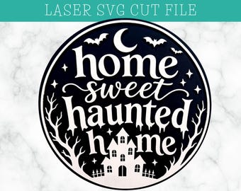 Home Sweet Haunted Home Laser Cut Sign SVG (Digital Download)