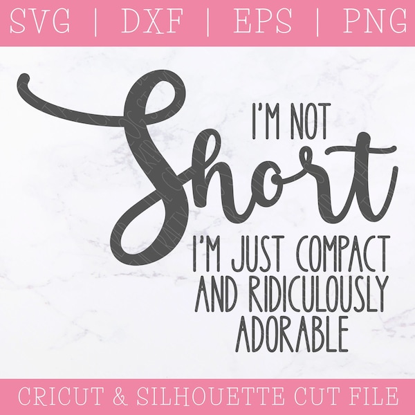 I'm Not Short SVG - Adorable SVG - SVG Files for Cricut - Funny Sayings Svg - Funny Svg - Script Decals - Short Girl Svg - Short Sayings