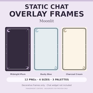 May include: Three rectangular chat overlay frames labeled STATIC CHAT OVERLAY FRAMES Moonlit. The frames come in Midnight Plum, Dusty Blue, and Charcoal Cream colors, each featuring small moon and star icons in the corners. Text includes 12 PNGs, 4 SIZES, 3 PALETTES, and Decorative frames only, Chat widget not included.