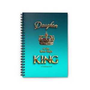 May include: A spiral-bound notebook with a teal to cyan gradient cover. The text reads Daughter of the Most High KING and 2 Corinthians 6:18 in gold lettering. A detailed, ornate gold crown with colorful jewels is centered on the front cover.
