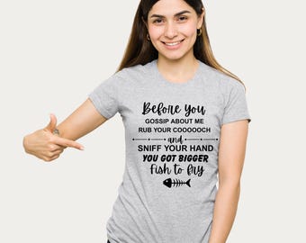Before you gossip about me shirt  lots of colours available