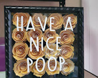 Bathroom Decor, Have A Nice Poop Floral Shadow Box| Funny Gift | House Warming