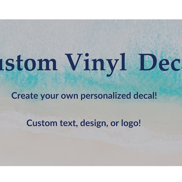 Custom Personalized Vinyl Decal/Sticker for Car/Laptop/Home - Words/Phrases, Designs, Logos, Text