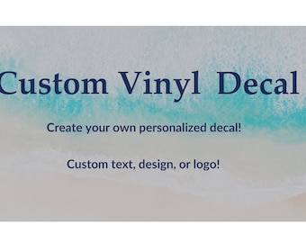 Custom Personalized Vinyl Decal/Sticker for Car/Laptop/Home - Words/Phrases, Designs, Logos, Text