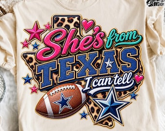 She's From Texas I Can Tell Cowboys Fan PNG, Dallas Western Football Girl Sublimation,Texas Girl Shirt Design, Game Day PNG,Digital Download