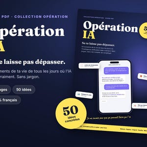 May include: A digital PDF guide titled Opération IA featuring a dark blue background with yellow accents. The cover displays a smartphone interface with chat bubbles, text in French, and circular badges highlighting 50 ideas, 20 pages, and 100% French content for practical artificial intelligence applications.