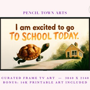 May include: A digital art print featuring a turtle running toward a yellow schoolhouse. The text reads, I am excited to go TO SCHOOL TODAY. The scene includes green trees and a path, presented as curated frame TV art with a black border.